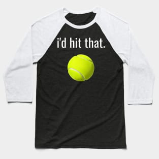 Id Hit That Tennis  Funny Tennis Lover Baseball T-Shirt